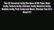 [Read Book] The 50 Greatest Jerky Recipes of All Time: Beef Jerky Turkey Jerky Chicken Jerky