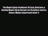[Read Book] The Maple Syrup Cookbook: 40 Easy Delicious & Healthy Maple Syrup Recipes for Breakfast