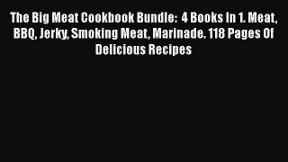 [Read Book] The Big Meat Cookbook Bundle:  4 Books In 1. Meat BBQ Jerky Smoking Meat Marinade.