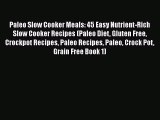 [Read Book] Paleo Slow Cooker Meals: 45 Easy Nutrient-Rich Slow Cooker Recipes (Paleo Diet