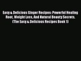 [Read Book] Easy & Delicious Ginger Recipes: Powerful Healing Root Weight Loss And Natural