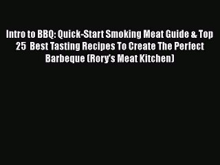 [Read Book] Intro to BBQ: Quick-Start Smoking Meat Guide & Top 25  Best Tasting Recipes To