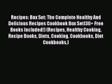 [Read Book] Recipes: Box Set: The Complete Healthy And Delicious Recipes Cookbook Box Set(30 
