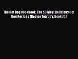 [Read Book] The Hot Dog Cookbook: The 50 Most Delicious Hot Dog Recipes (Recipe Top 50's Book