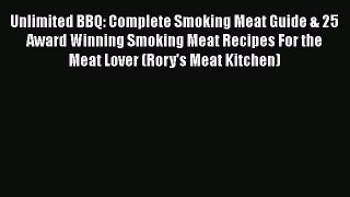 [Read Book] Unlimited BBQ: Complete Smoking Meat Guide & 25 Award Winning Smoking Meat Recipes