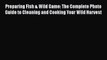 [Read Book] Preparing Fish & Wild Game: The Complete Photo Guide to Cleaning and Cooking Your