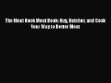 [Read Book] The Meat Hook Meat Book: Buy Butcher and Cook Your Way to Better Meat  EBook