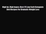 [Read Book] High fat High hopes: Best 25 Low Carb Ketogenic Diet Recipes For Dramatic Weight