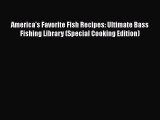 [Read Book] America's Favorite Fish Recipes: Ultimate Bass Fishing Library (Special Cooking