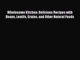 [PDF] Wholesome Kitchen: Delicious Recipes with Beans Lentils Grains and Other Natural Foods
