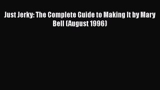 [Read Book] Just Jerky: The Complete Guide to Making It by Mary Bell (August 1996)  EBook