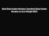 [Read Book] Beef Slow Cooker Recipes: Easy Beef Slow Cooker Recipes to Lose Weight FAST! Free