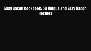 [Read Book] Easy Bacon Cookbook: 50 Unique and Easy Bacon Recipes  EBook
