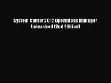 Book System Center 2012 Operations Manager Unleashed (2nd Edition) Full Ebook