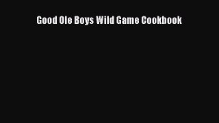[Read Book] Good Ole Boys Wild Game Cookbook  EBook