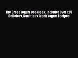 [Read Book] The Greek Yogurt Cookbook: Includes Over 125 Delicious Nutritious Greek Yogurt