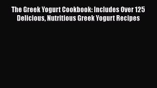 [Read Book] The Greek Yogurt Cookbook: Includes Over 125 Delicious Nutritious Greek Yogurt