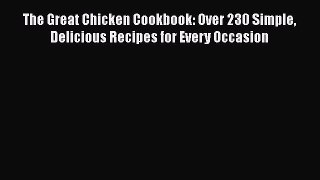 [Read Book] The Great Chicken Cookbook: Over 230 Simple Delicious Recipes for Every Occasion