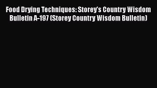 [Read Book] Food Drying Techniques: Storey's Country Wisdom Bulletin A-197 (Storey Country