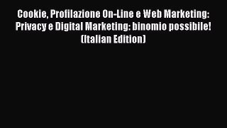 [PDF] Cookie Profilazione On-Line e Web Marketing: Privacy e Digital Marketing: binomio possibile!