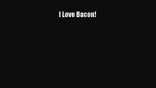 [Read Book] I Love Bacon! Free PDF