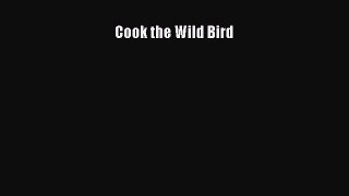 [Read Book] Cook the Wild Bird  EBook