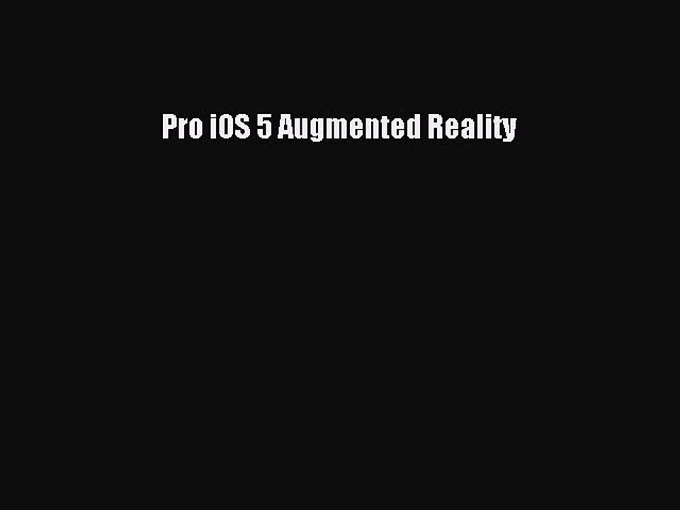 [Read PDF] Pro iOS 5 Augmented Reality Download Online