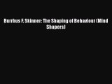 [PDF] Burrhus F. Skinner: The Shaping of Behaviour (Mind Shapers) [Read] Online