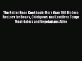 [Read Book] The Better Bean Cookbook: More than 160 Modern Recipes for Beans Chickpeas and