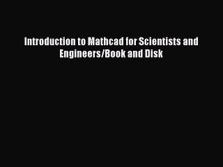 Read Introduction to Mathcad for Scientists and Engineers/Book and Disk Ebook Free
