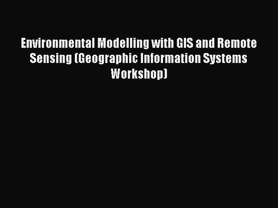 Read Environmental Modelling with GIS and Remote Sensing (Geographic Information Systems Workshop)