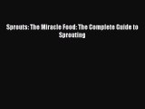 [Read Book] Sprouts: The Miracle Food: The Complete Guide to Sprouting  EBook