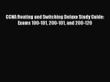 Book CCNA Routing and Switching Deluxe Study Guide: Exams 100-101 200-101 and 200-120 Full