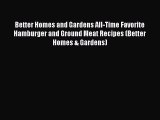 [Read Book] Better Homes and Gardens All-Time Favorite Hamburger and Ground Meat Recipes (Better