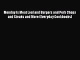 [Read Book] Monday Is Meat Loaf and Burgers and Pork Chops and Steaks and More (Everyday Cookbooks)