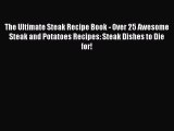 [Read Book] The Ultimate Steak Recipe Book - Over 25 Awesome Steak and Potatoes Recipes: Steak