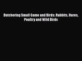 [Read Book] Butchering Small Game and Birds: Rabbits Hares Poultry and Wild Birds  EBook