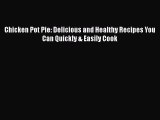 [Read Book] Chicken Pot Pie: Delicious and Healthy Recipes You Can Quickly & Easily Cook Free