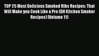 [Read Book] TOP 25 Most Delicious Smoked Ribs Recipes: That Will Make you Cook Like a Pro (DH