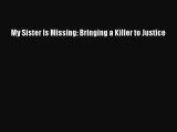 [PDF] My Sister Is Missing: Bringing a Killer to Justice Read Online