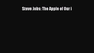[Read PDF] Steve Jobs: The Apple of Our i Ebook Online