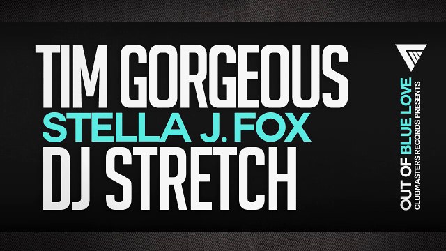 Tim Gorgeous & DJ Stretch Feat. Stella J. Fox - Out Of Blue Love [Clubmasters Records]