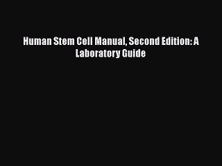 [PDF] Human Stem Cell Manual Second Edition: A Laboratory Guide [Read] Online