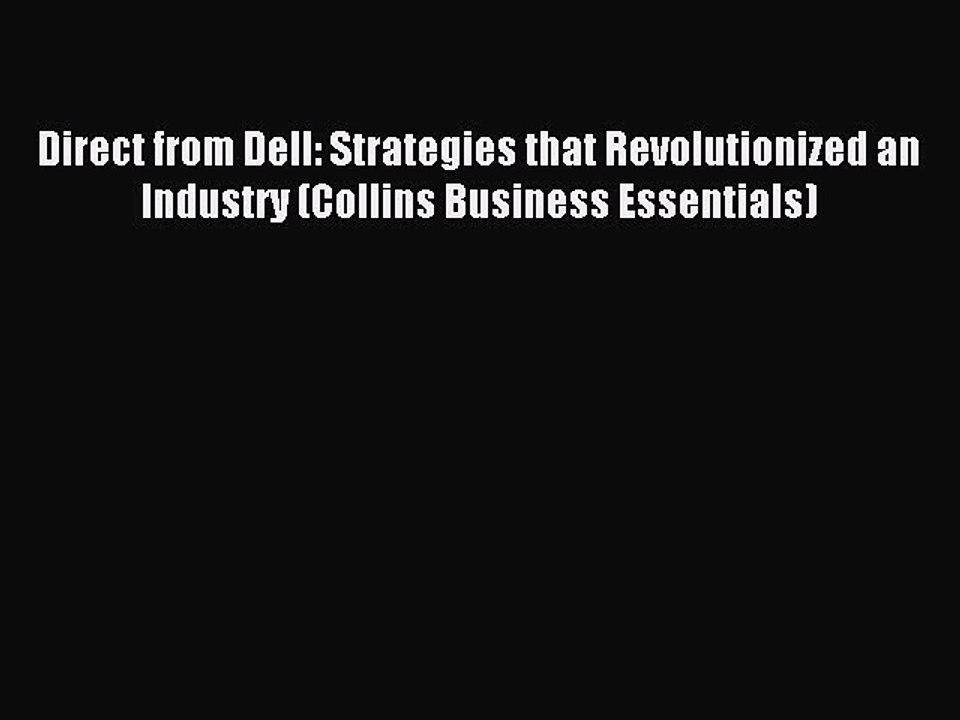 [Read PDF] Direct from Dell: Strategies that Revolutionized an Industry (Collins Business Essentials)