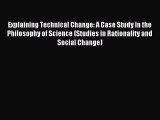 Read Explaining Technical Change: A Case Study in the Philosophy of Science (Studies in Rationality