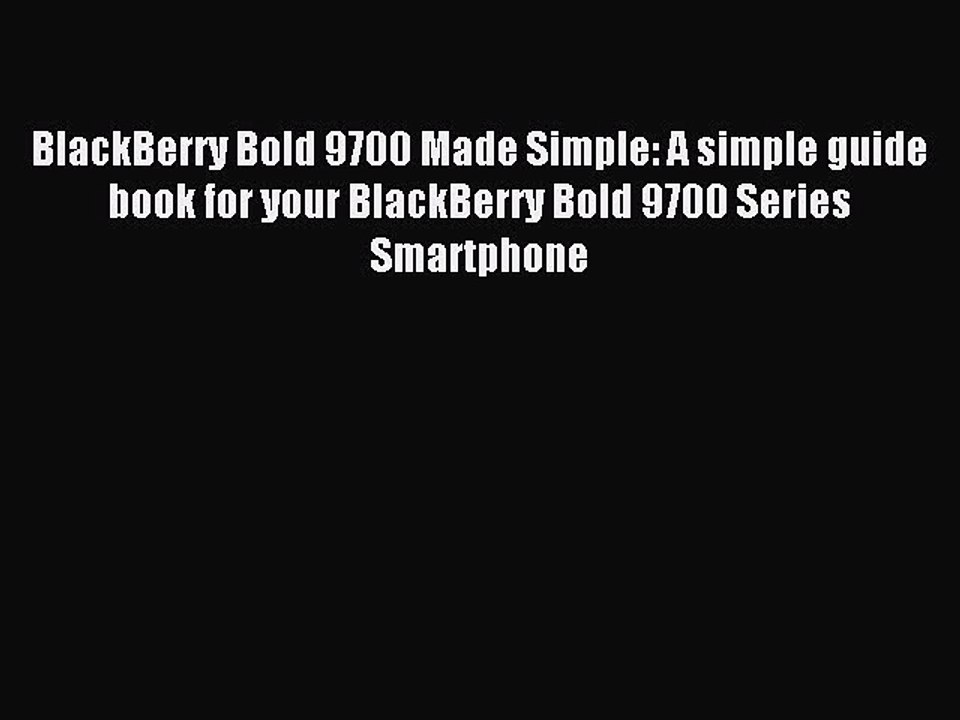 [Read PDF] BlackBerry Bold 9700 Made Simple: A simple guide book for your BlackBerry Bold 9700