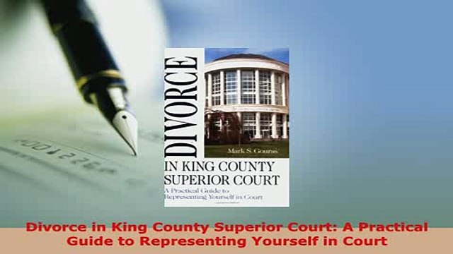 Download Divorce in King County Superior Court A Practical Guide to Representing Yourself in Court Read Online