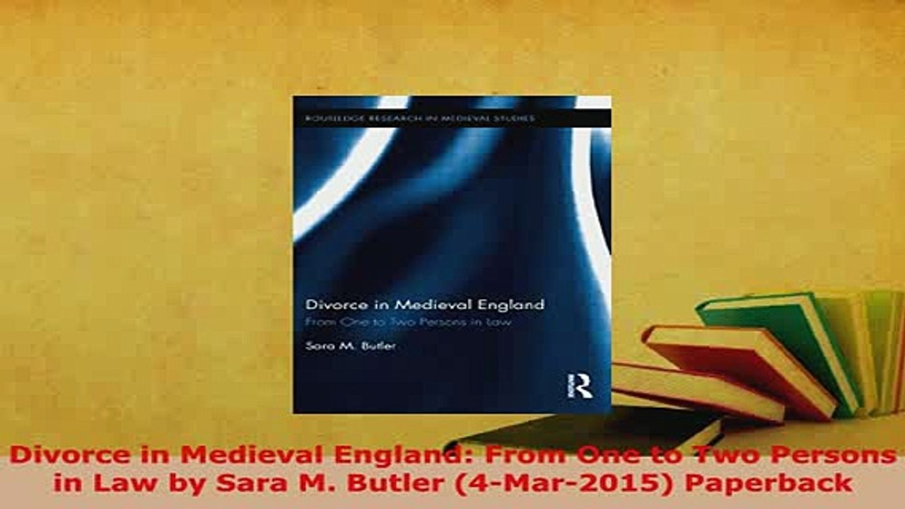 PDF  Divorce in Medieval England From One to Two Persons in Law by Sara M Butler 4Mar2015  Read Online