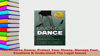 PDF  The Divorce Dance Protect Your Money Manage Your Emotions  Understand The Legal Issues Free Books