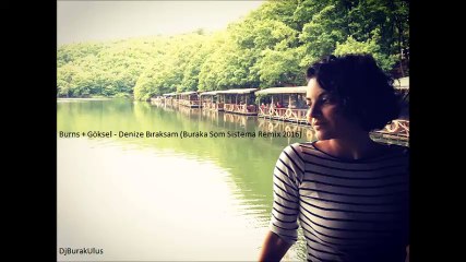 Burns + Göksel - Denize Bıraksam (Buraka Som Sistema Remix 2016)